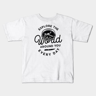 Explore The World Around You Everyday Kids T-Shirt